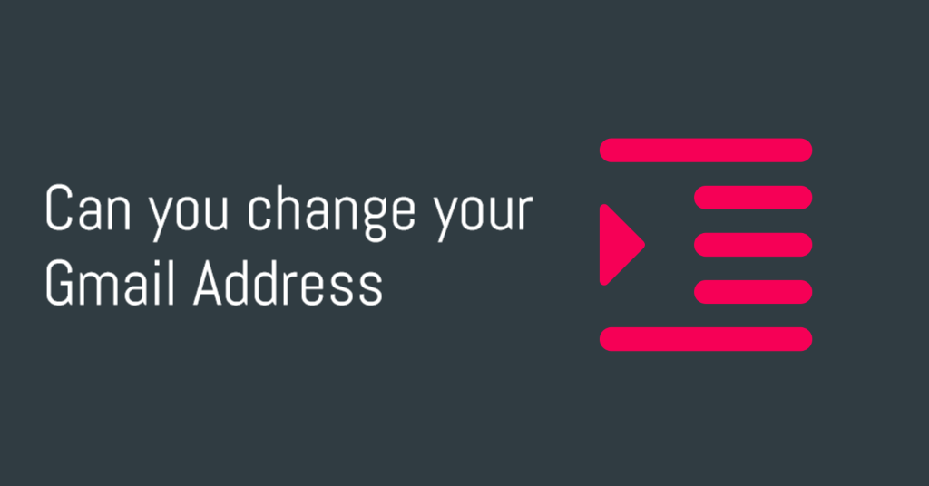 Can you change your Gmail Address