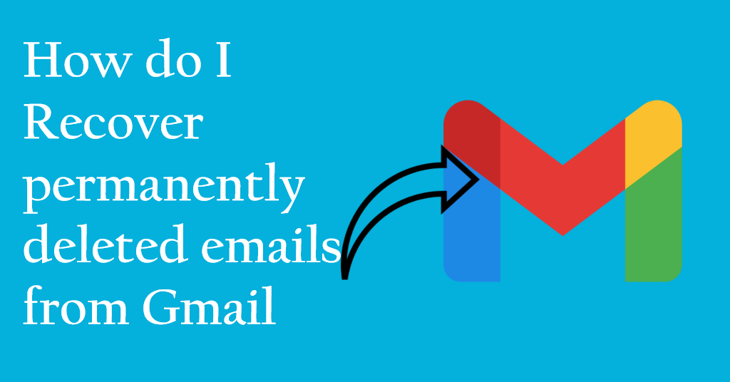 How do I recover permanently deleted emails from Gmail