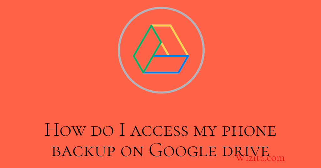 How do I access my phone backup on Google Drive
