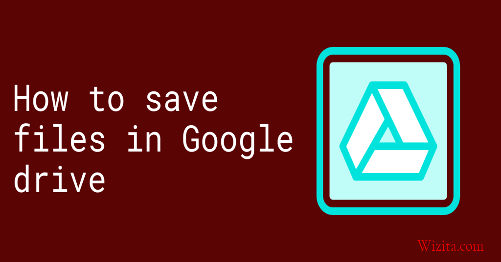 How to save files in Google Drive